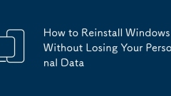 How to Reinstall Windows Without Losing Your Personal Data