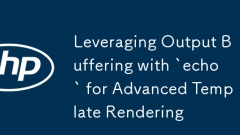 Leveraging Output Buffering with `echo` for Advanced Template Rendering