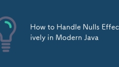 How to Handle Nulls Effectively in Modern Java