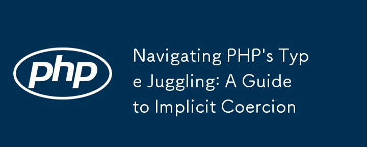 Navigation de jonglage du type de PHP: un guide de la coercition implicite
