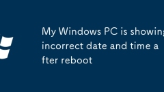 Mein Windows -PC zeigt falsches Datum und Uhrzeit nach dem Neustart an