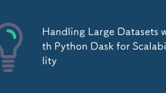 Handling Large Datasets with Python Dask for Scalability