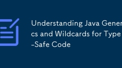 Understanding Java Generics and Wildcards for Type-Safe Code