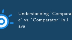 Understanding `Comparable` vs. `Comparator` in Java