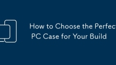 So w?hlen Sie den perfekten PC -Geh?use für Ihren Build aus