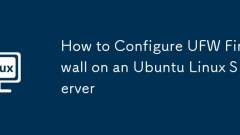 How to Configure UFW Firewall on an Ubuntu Linux Server