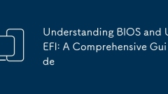 Understanding BIOS and UEFI: A Comprehensive Guide
