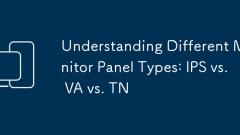 Comprendre différents types de panneaux de moniteur: IPS vs VA vs TN