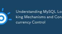 Verständnis von MySQL -Verriegelungsmechanismen und Parallelitätskontrolle
