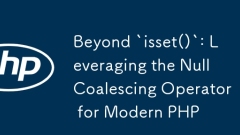 Beyond `isset ()`: memanfaatkan pengendali comel null untuk php moden