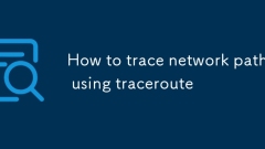 如何使用Traceroute跟踪网络路径