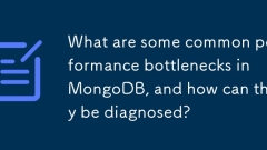 MongoDB中有哪些常見的性能瓶頸,如何被診斷出來?