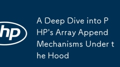 Ein tiefes Eintauchen in das Array -Anhänge von PHP unter der Motorhaube