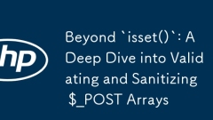 Au-delà de `isset ()`: une plongée profonde dans la validation et la désinfecter les tableaux de $ _POST