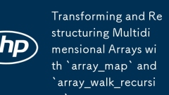 `array_map` 및`array_walk_recursive`를 사용하여 다차원 배열 변환 및 구조 조정
