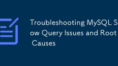 Troubleshooting MySQL Slow Query Issues and Root Causes