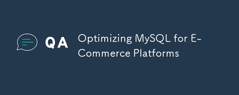Optimisation de MySQL pour les plateformes de commerce électronique