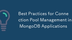 Amalan terbaik untuk pengurusan kolam sambungan dalam aplikasi MongoDB