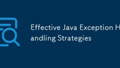 Effektive Strategien für die Handhabung von Java -Ausnahmen