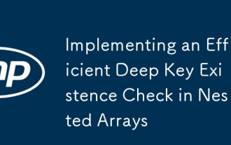 Implementing an Efficient Deep Key Existence Check in Nested Arrays