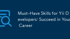 Must-Have Skills for Yii Developers: Succeed in Your Career