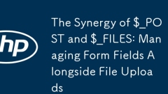 The Synergy of $_POST and $_FILES: Managing Form Fields Alongside File Uploads
