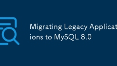 Migrating Legacy Applications to MySQL 8.0