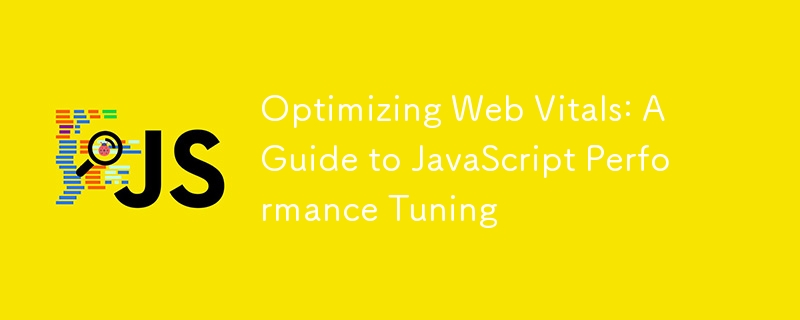 Optimierung von Web -Vitalen: Eine Anleitung zur JavaScript -Leistungsstimmung