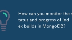 How can you monitor the status and progress of index builds in MongoDB?