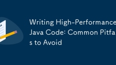 Writing High-Performance Java Code: Common Pitfalls to Avoid