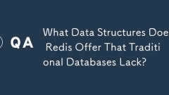 What Data Structures Does Redis Offer That Traditional Databases Lack?