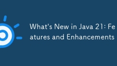 What's New in Java 21: Features and Enhancements