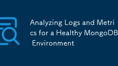 Analyzing Logs and Metrics for a Healthy MongoDB Environment