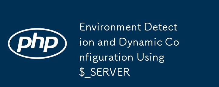 Détection d'environnement et configuration dynamique à l'aide de $ _Server