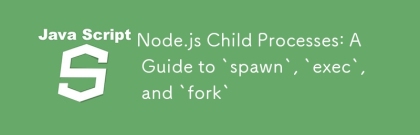 node.js 아동 프로세스 :`spawn`,`exec` 및`fork`에 대한 가이드