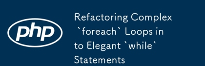 refactoring complex`foreach`는 우아한`while '진술로 루프입니다