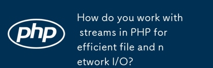 효율적인 파일 및 네트워크 I/O를 위해 PHP의 스트림과 어떻게 작업합니까?