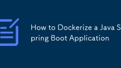 How to Dockerize a Java Spring Boot Application