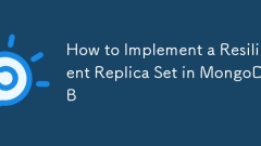 How to Implement a Resilient Replica Set in MongoDB