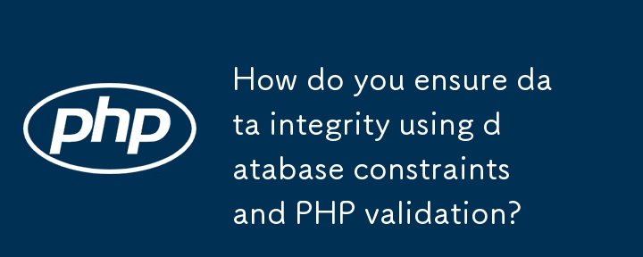 Comment assurez-vous l'intégrité des données à l'aide de contraintes de base de données et de validation PHP?
