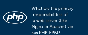 What are the primary responsibilities of a web server (like Nginx or Apache) versus PHP-FPM?