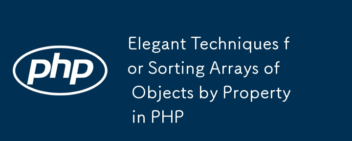 Elegante Techniken zum Sortieren von Arrays von Objekten nach Eigenschaft in PHP
