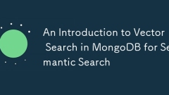 An Introduction to Vector Search in MongoDB for Semantic Search