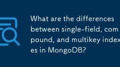 What are the differences between single-field, compound, and multikey indexes in MongoDB?