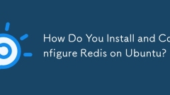 How Do You Install and Configure Redis on Ubuntu?
