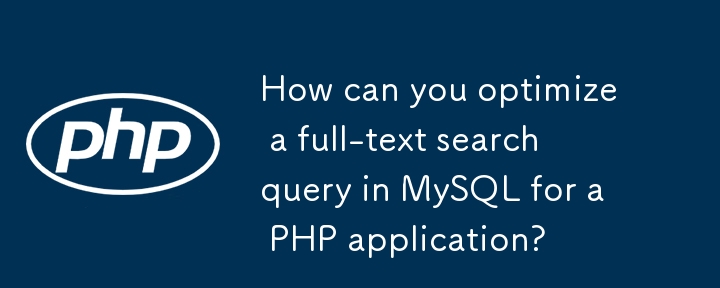 Wie k?nnen Sie eine Suchabfrage in MySQL für eine PHP-Anwendung optimieren?