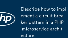 Beschreiben Sie, wie ein Leistungsschalter -Muster in einer PHP -Microservice -Architektur implementiert wird.