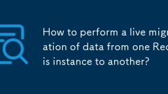 How to perform a live migration of data from one Redis instance to another?
