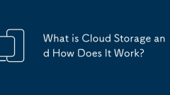 What is Cloud Storage and How Does It Work?