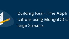 Building Real-Time Applications using MongoDB Change Streams